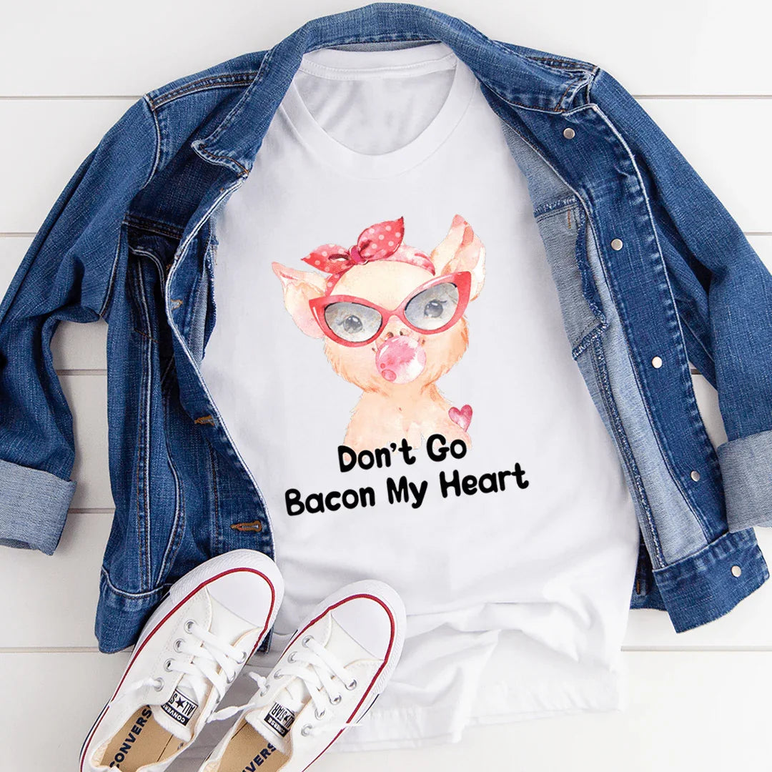 Don't Go Bacon My Heart Tee - WonderingCloth