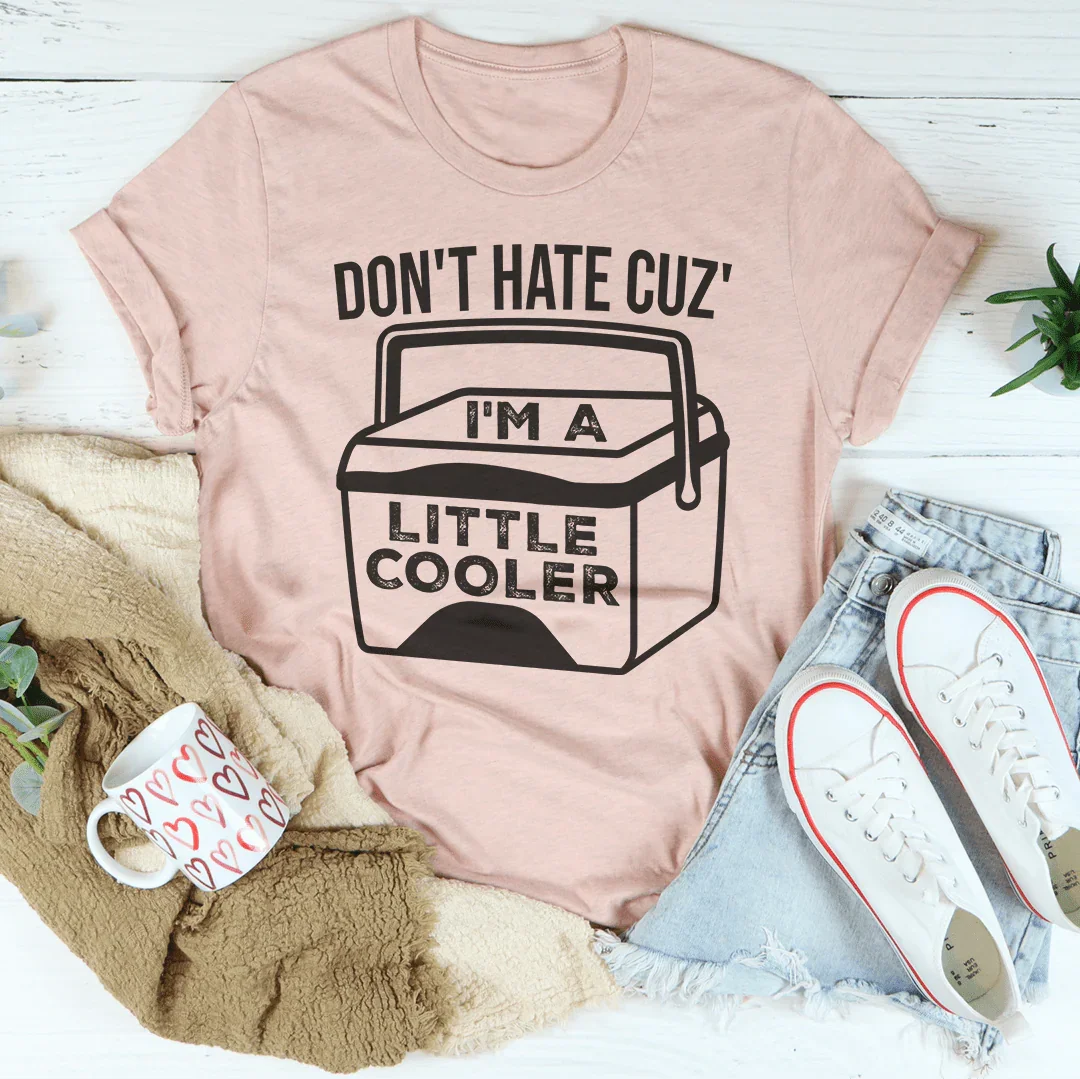 Don't Hate Cuz' I'm A Little Cooler Tee - WonderingCloth