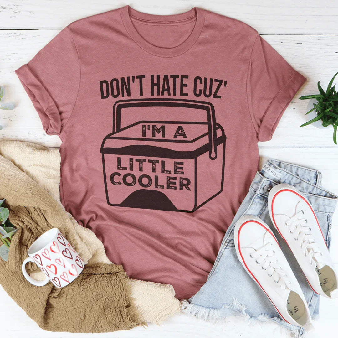 Don't Hate Cuz' I'm A Little Cooler Tee - WonderingCloth