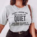 Don't Judge Me Because I'm Quiet Tee - WonderingCloth