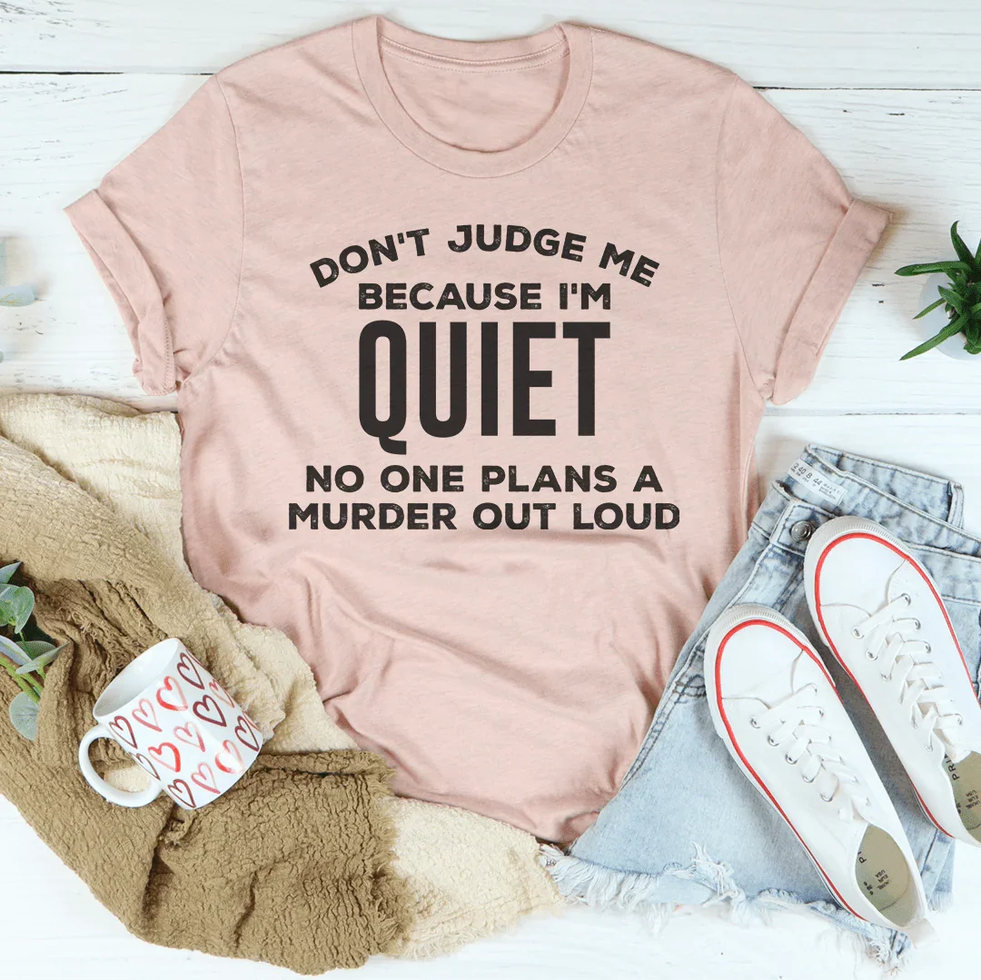 Don't Judge Me Because I'm Quiet Tee - WonderingCloth