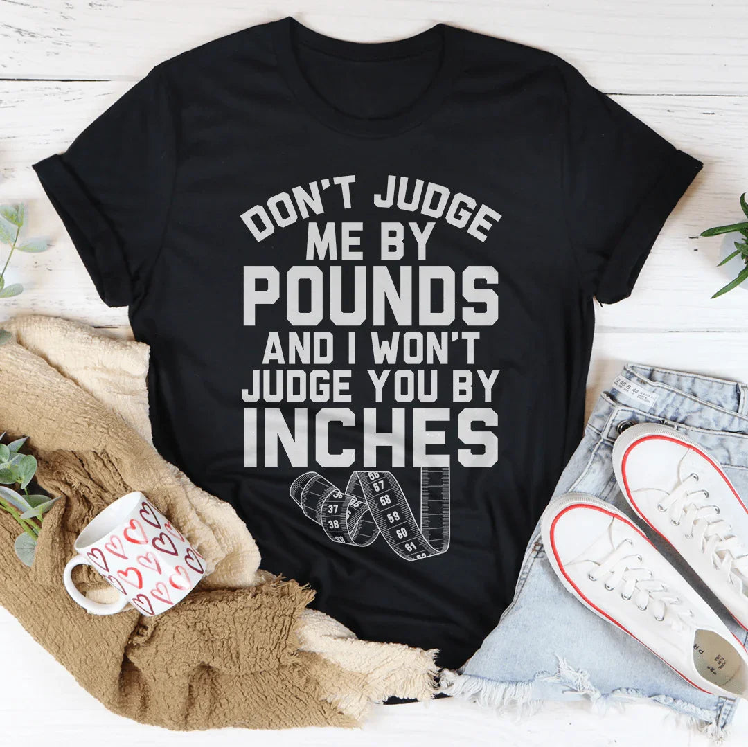 Don't Judge Me By Pounds Tee - WonderingCloth