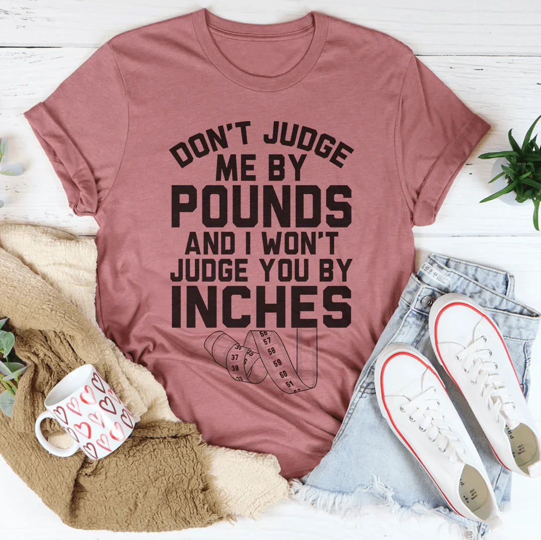 Don't Judge Me By Pounds Tee - WonderingCloth