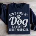 Don't Judge My Dog & I Won't Judge Your Kids Sweatshirt - WonderingCloth