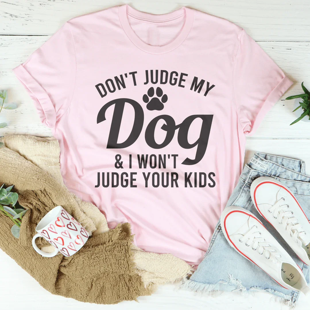 Don't Judge My Dog & I Won't Judge Your Kids Tee - WonderingCloth