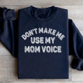 Don't Make Me Use My Mom Voice Sweatshirt - WonderingCloth