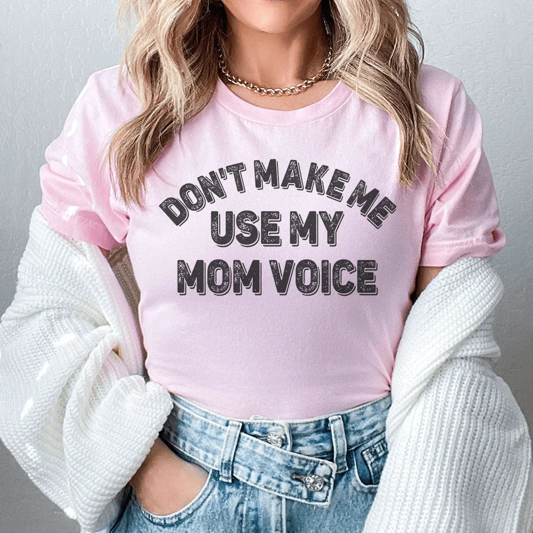 Don't Make Me Use My Mom Voice Tee - WonderingCloth