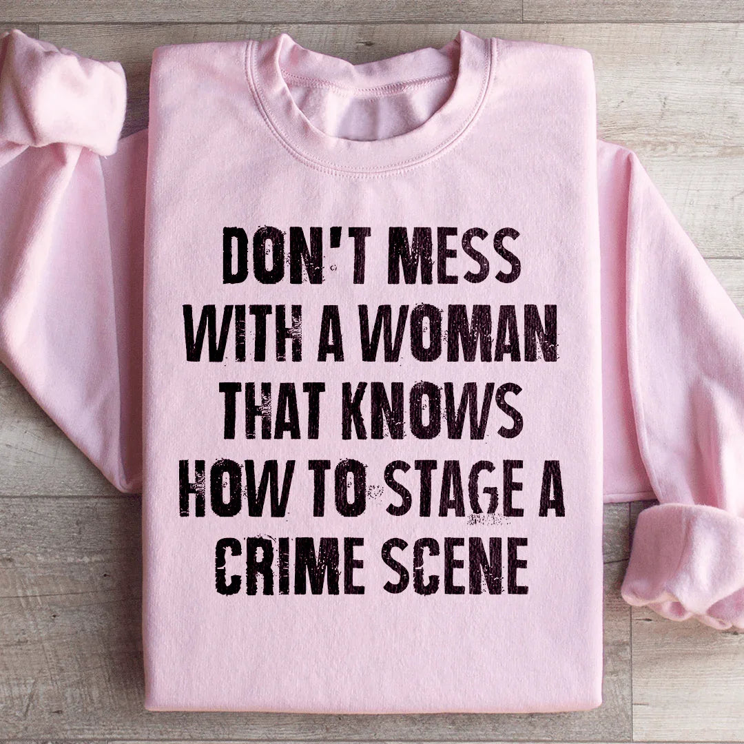 Don't Mess With A Woman That Knows How To Stage A Crime Scene Sweatshirt - WonderingCloth