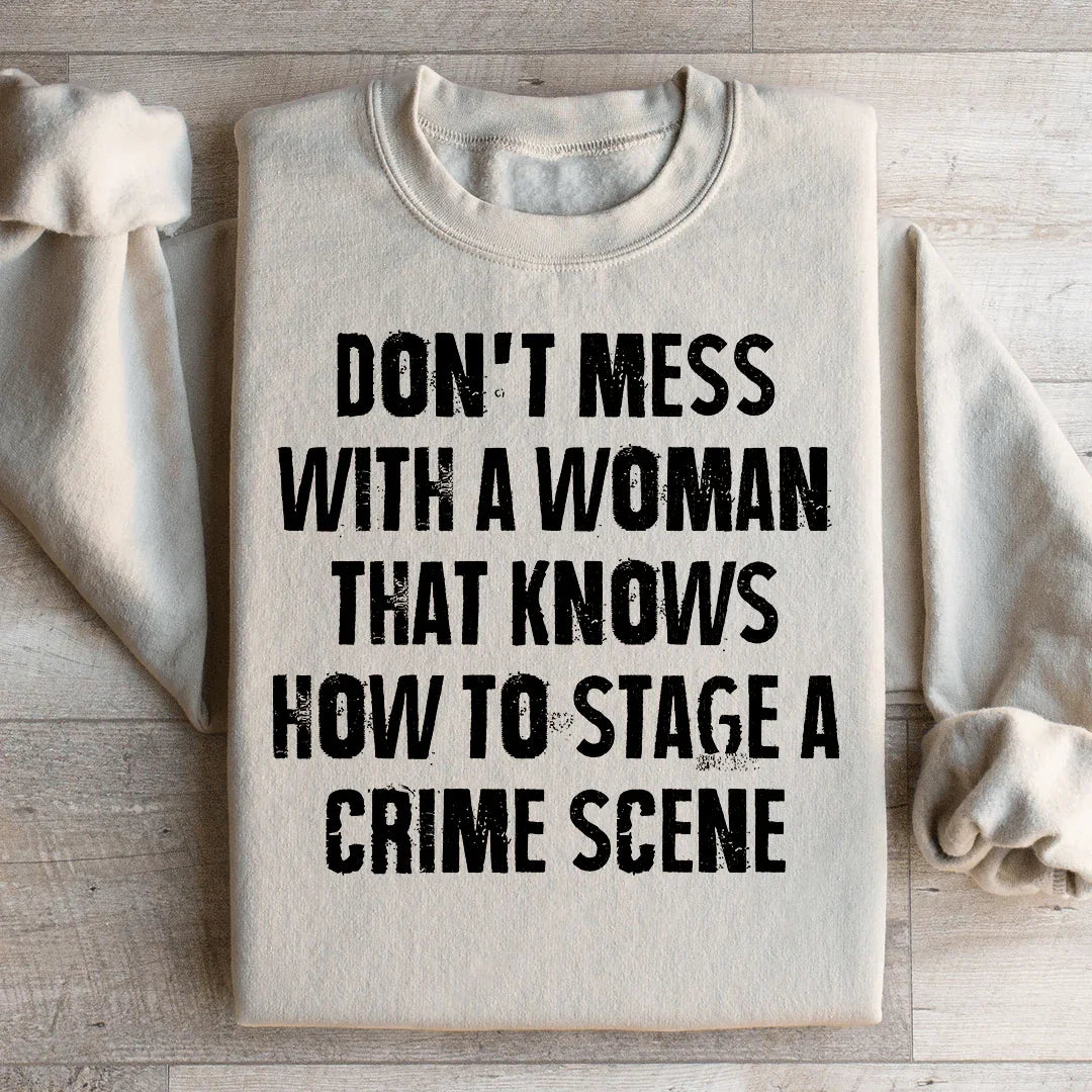Don't Mess With A Woman That Knows How To Stage A Crime Scene Sweatshirt - WonderingCloth