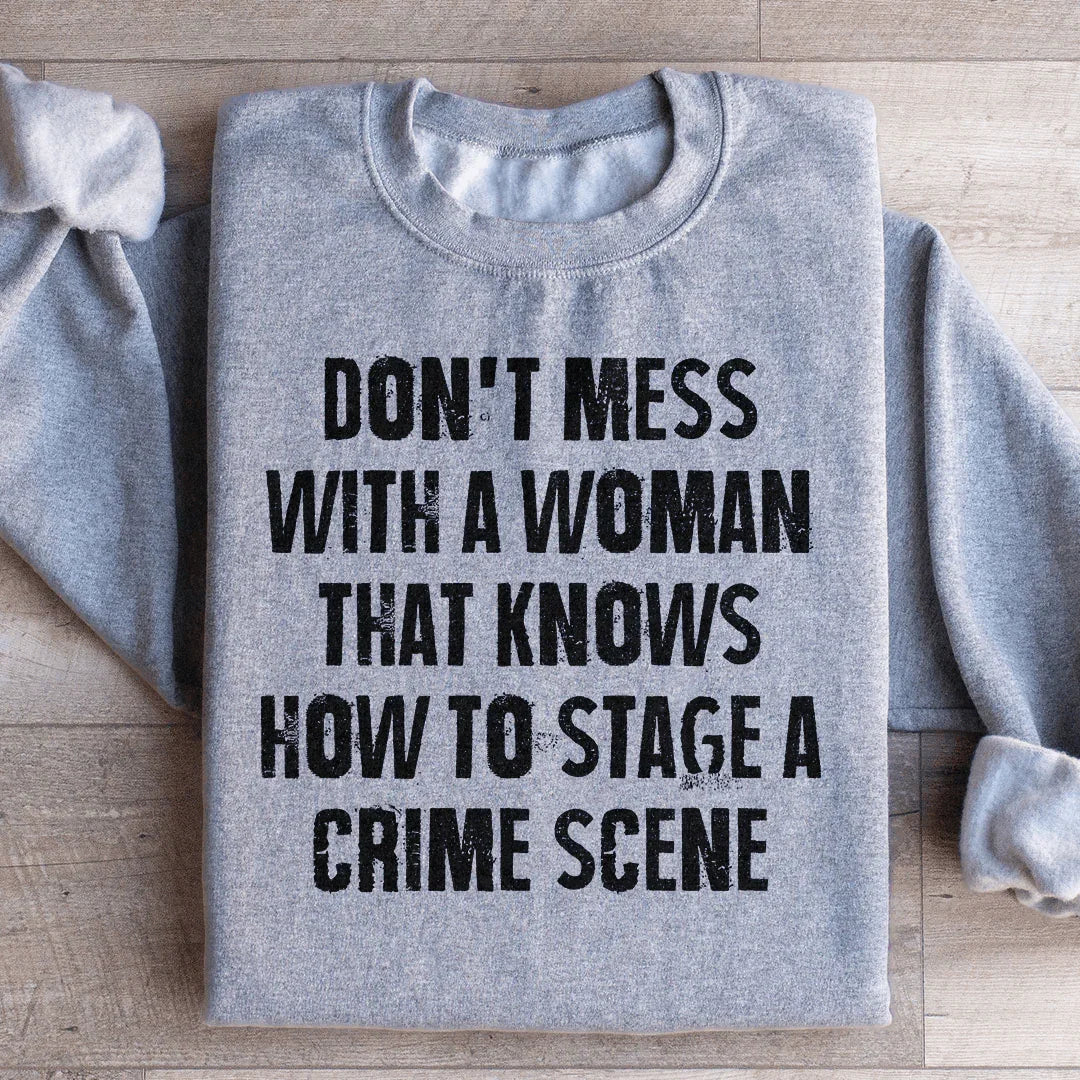 Don't Mess With A Woman That Knows How To Stage A Crime Scene Sweatshirt - WonderingCloth