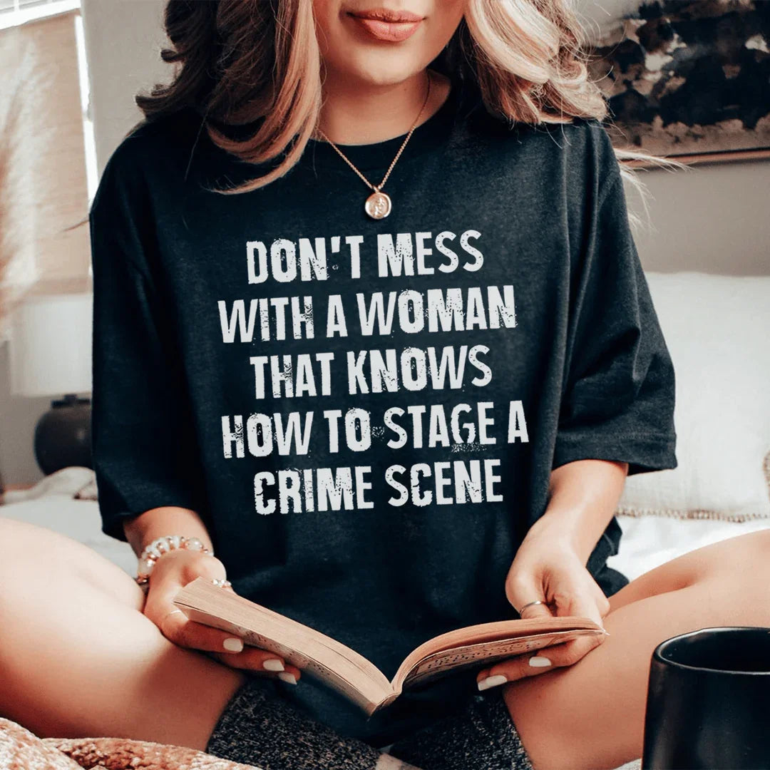 Don't Mess With A Woman That Knows How To Stage A Crime Scene Tee - WonderingCloth