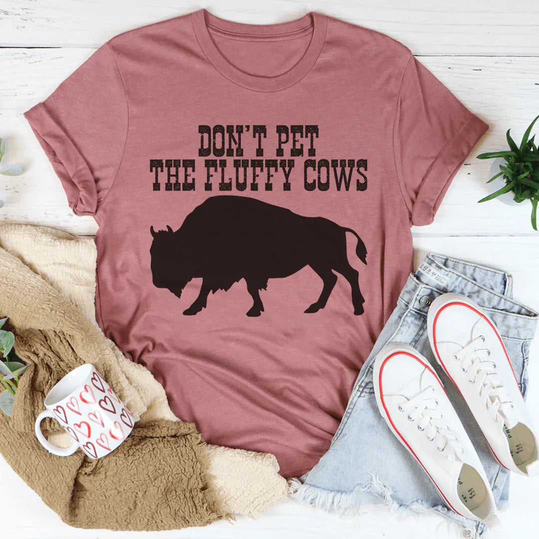 Don't Pet The Fluffy Cows Tee - WonderingCloth