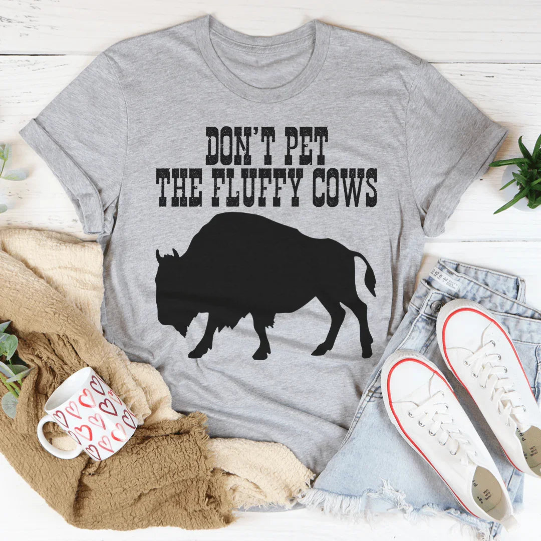 Don't Pet The Fluffy Cows Tee - WonderingCloth