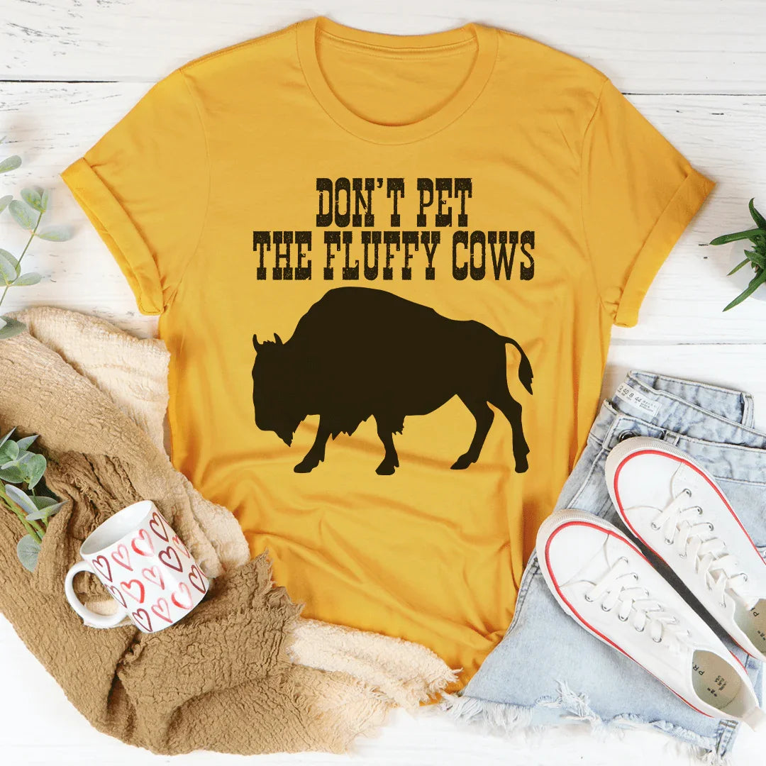 Don't Pet The Fluffy Cows Tee - WonderingCloth