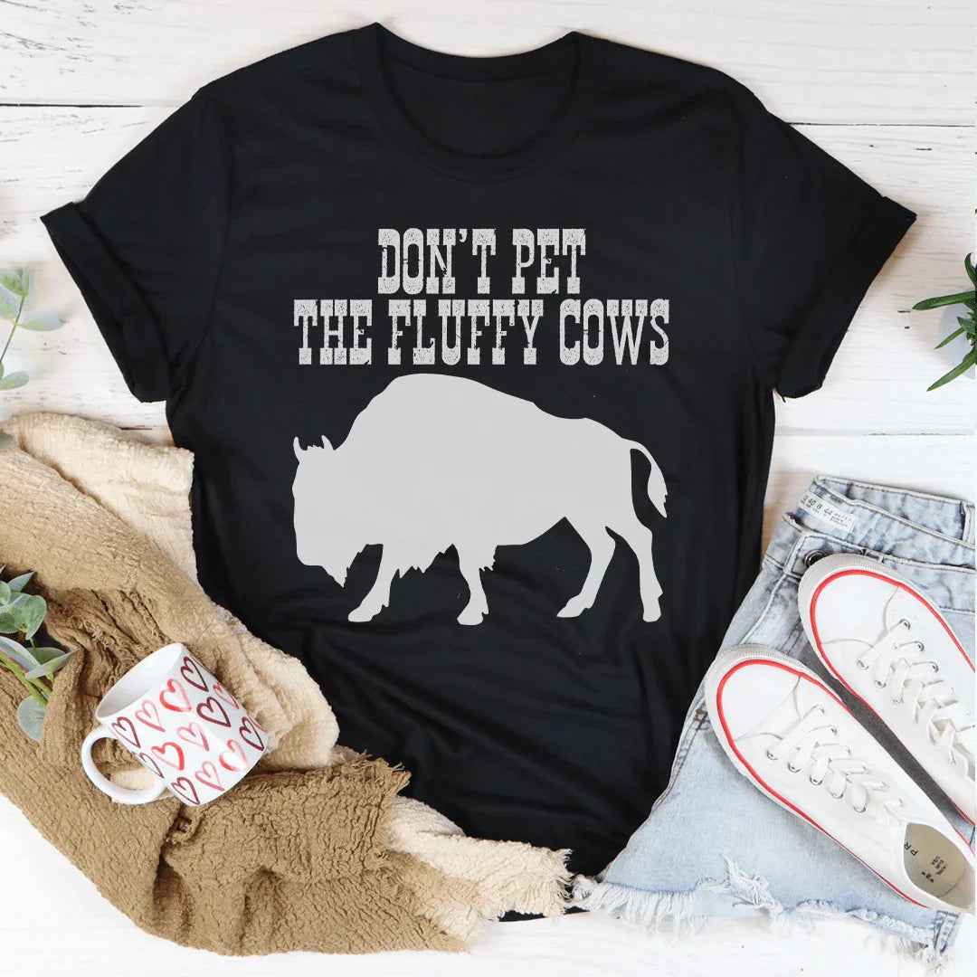 Don't Pet The Fluffy Cows Tee - WonderingCloth