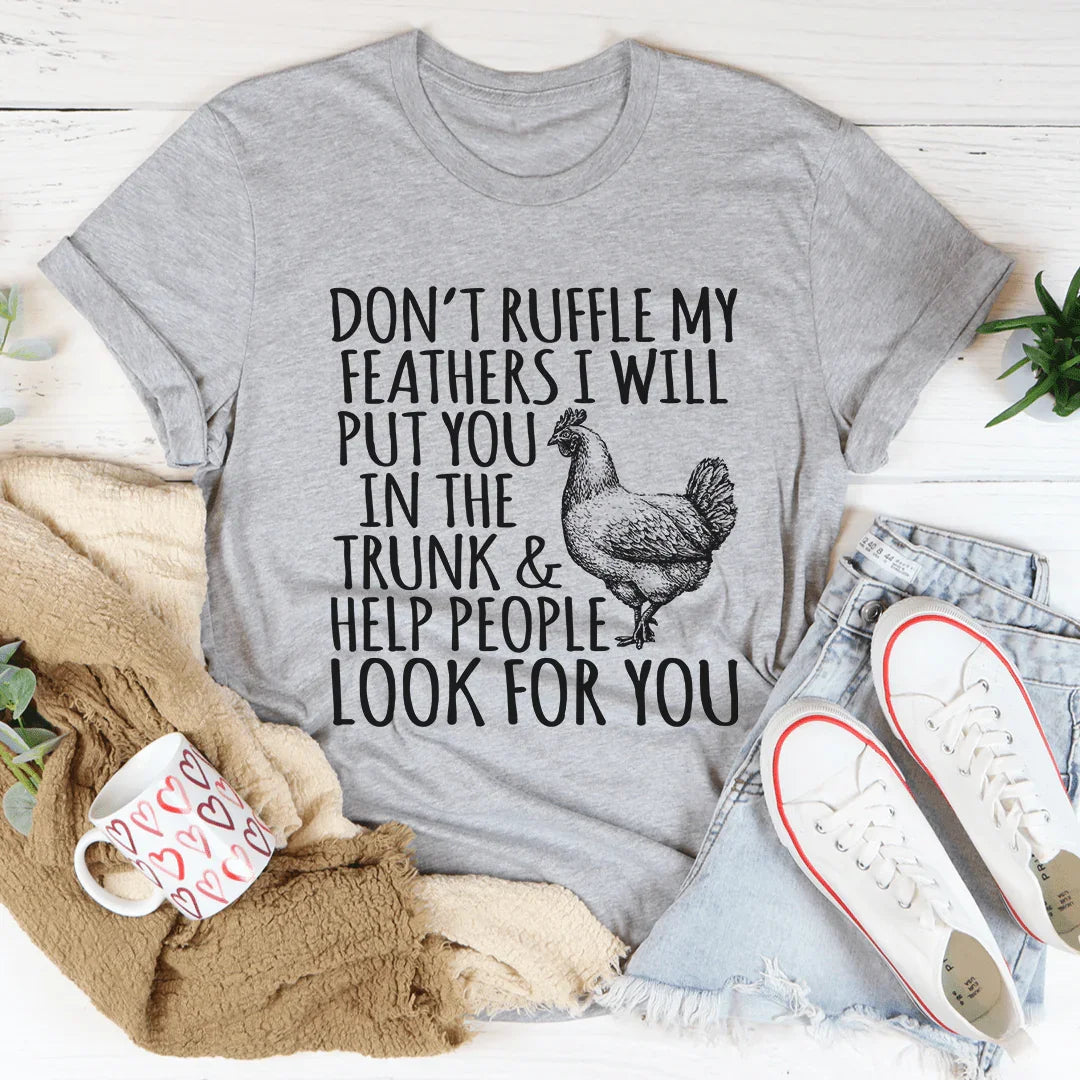 Don't Ruffle My Feathers Tee - WonderingCloth