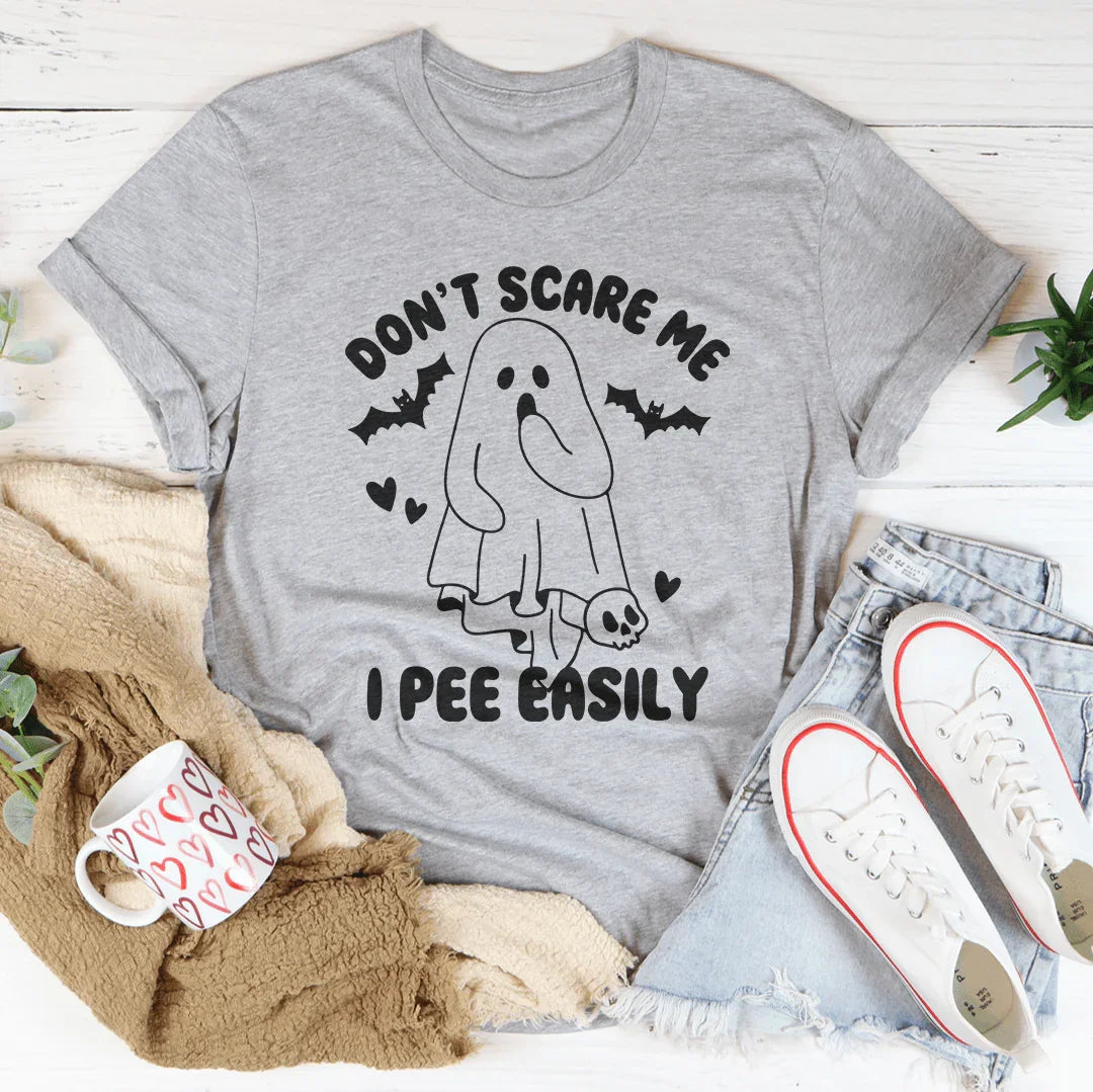 Don't Scare Me I Pee Easily Tee - WonderingCloth
