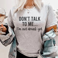 Don't Talk To Me I'm Not Drunk Yet Tee - WonderingCloth