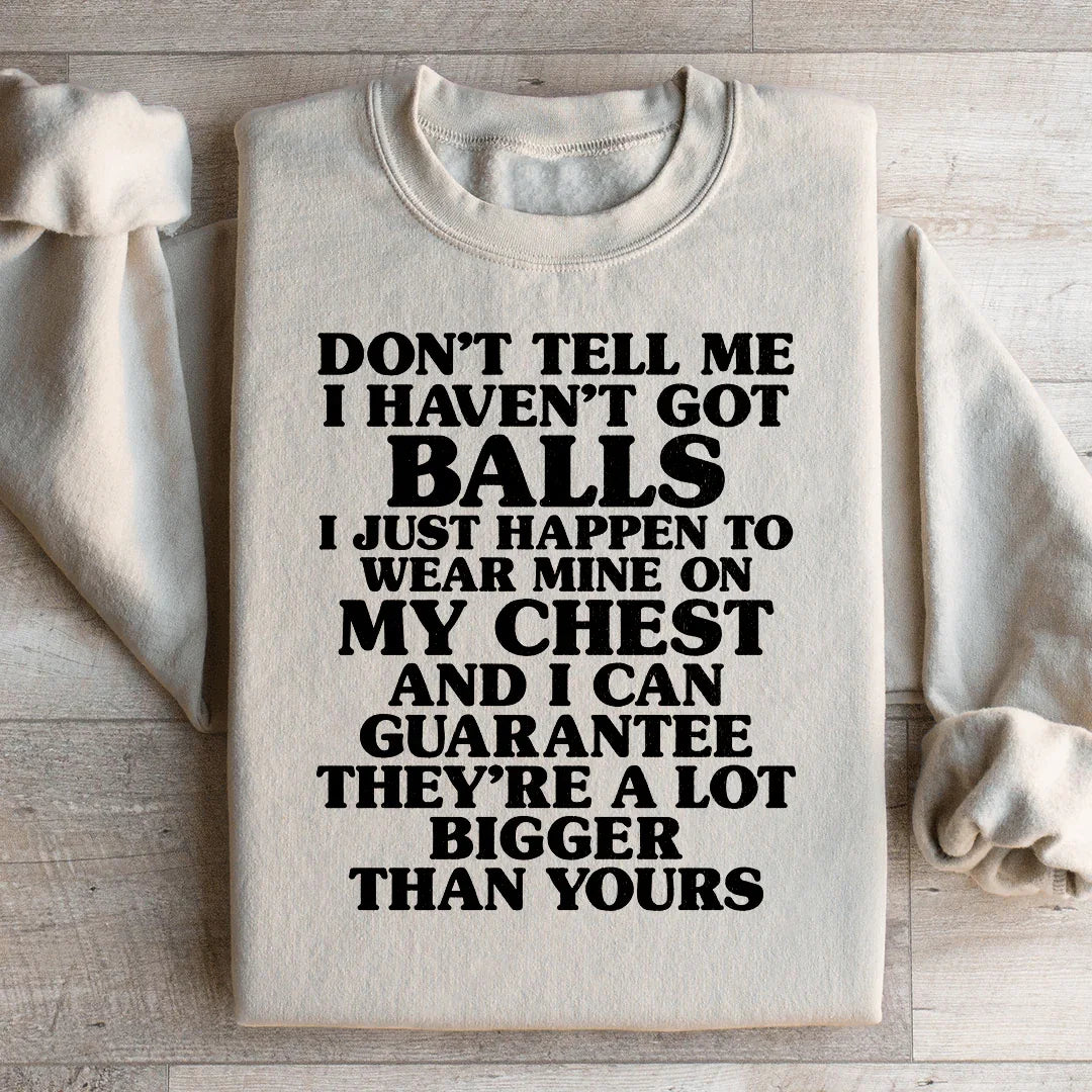 Don't Tell Me I Haven't Got Balls Sweatshirt - WonderingCloth