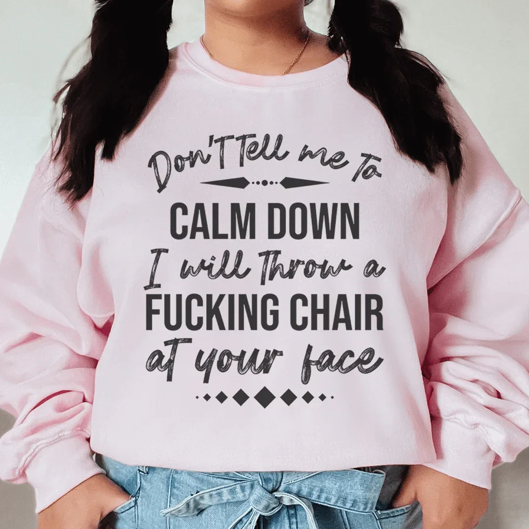 Don't Tell Me To Calm Down Sweatshirt - WonderingCloth