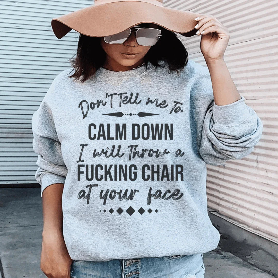 Don't Tell Me To Calm Down Sweatshirt - WonderingCloth