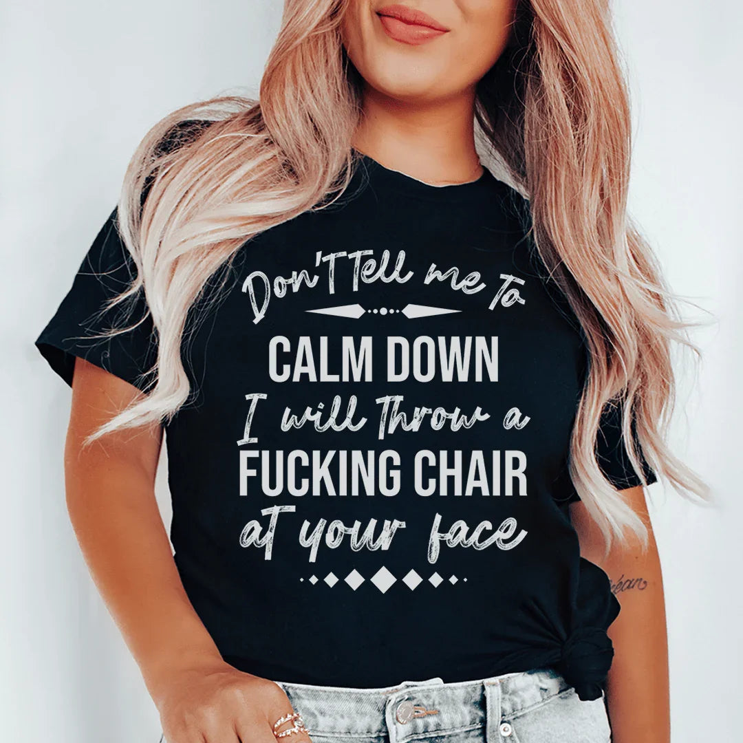 Don't Tell Me To Calm Down Tee - WonderingCloth