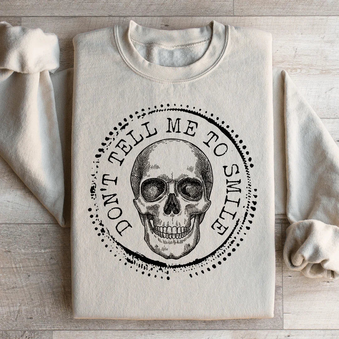 Don't Tell Me To Smile Sweatshirt - WonderingCloth
