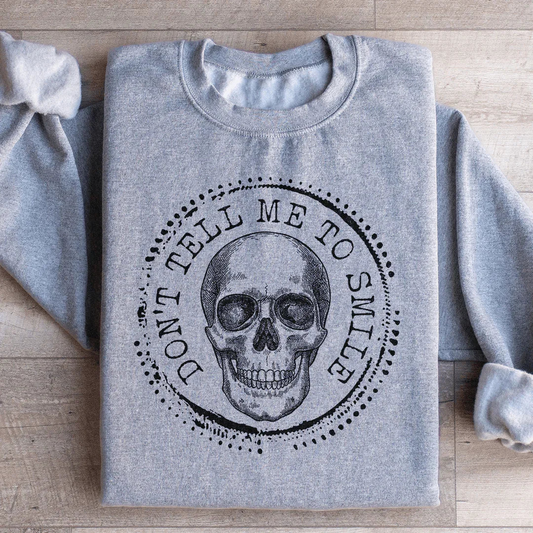 Don't Tell Me To Smile Sweatshirt - WonderingCloth