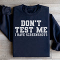 Don't Test Me I Have Screenshots Sweatshirt - WonderingCloth