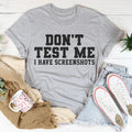Don't Test Me I Have Screenshots Tee - WonderingCloth
