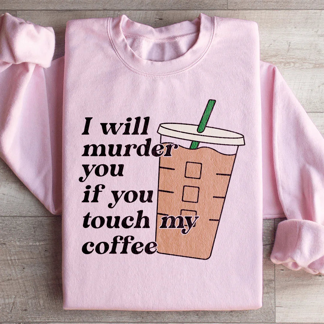 Don't Touch My Coffee Sweatshirt - WonderingCloth
