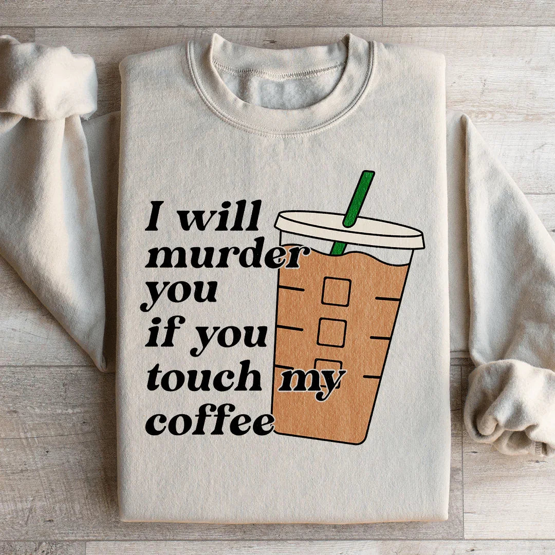 Don't Touch My Coffee Sweatshirt - WonderingCloth