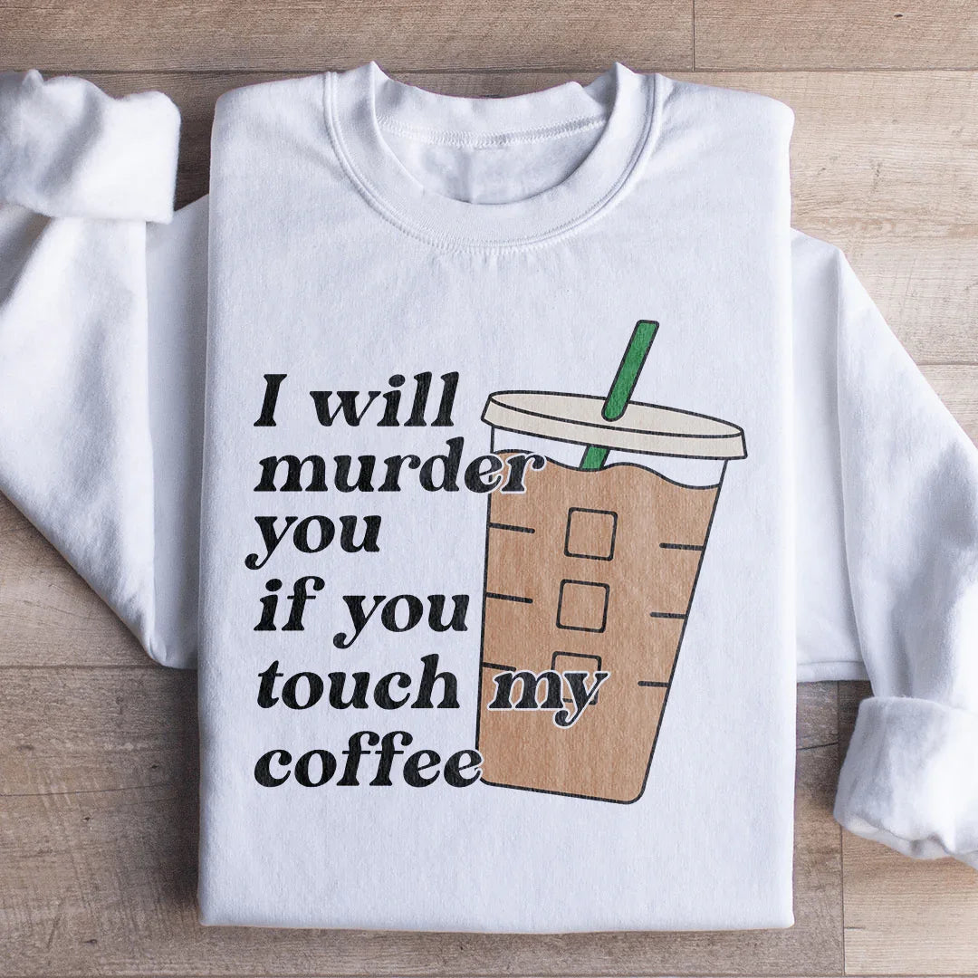Don't Touch My Coffee Sweatshirt - WonderingCloth