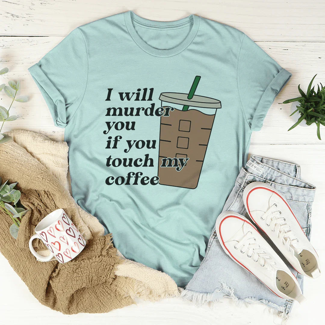 Don't Touch My Coffee Tee - WonderingCloth