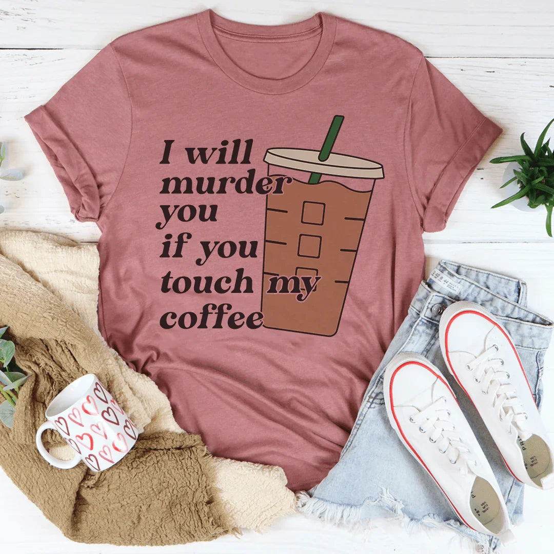 Don't Touch My Coffee Tee - WonderingCloth
