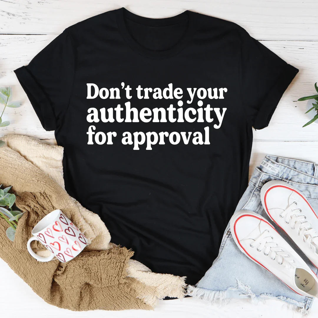 Don't Trade Your Authenticity For Approval Tee - WonderingCloth