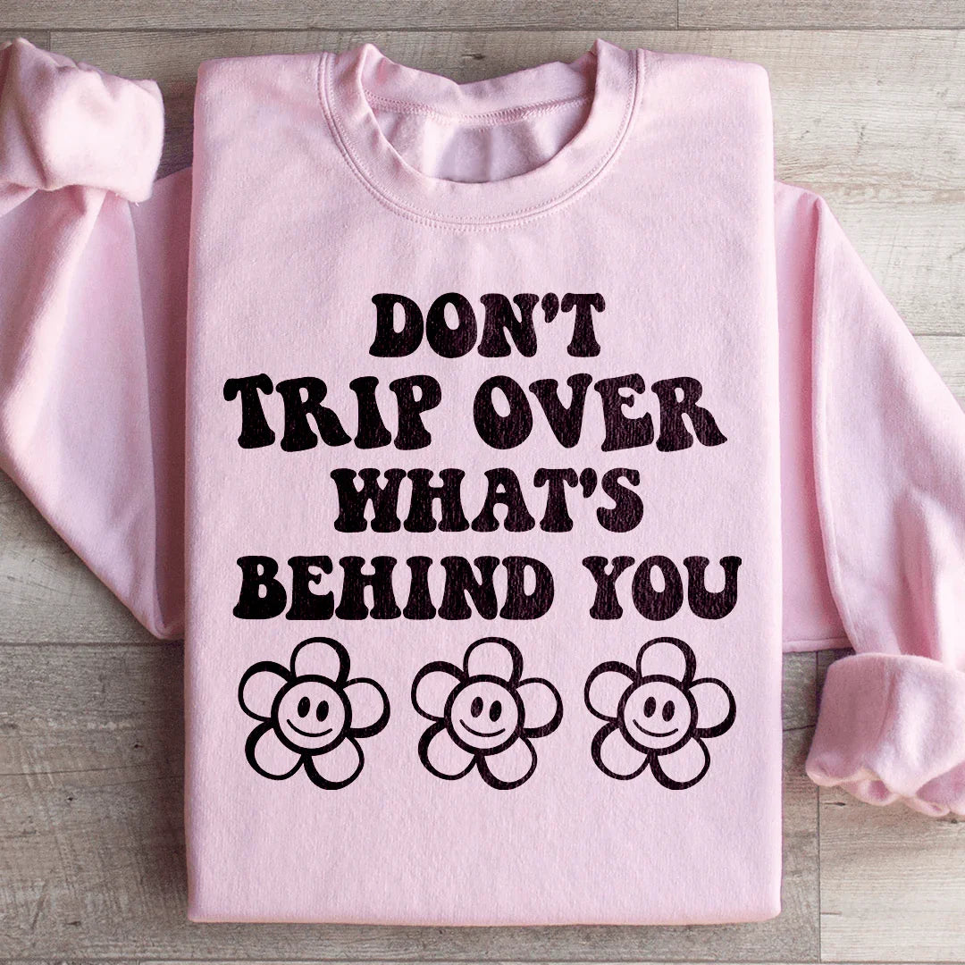 Don't Trip Over What's Behind You Sweatshirt - WonderingCloth