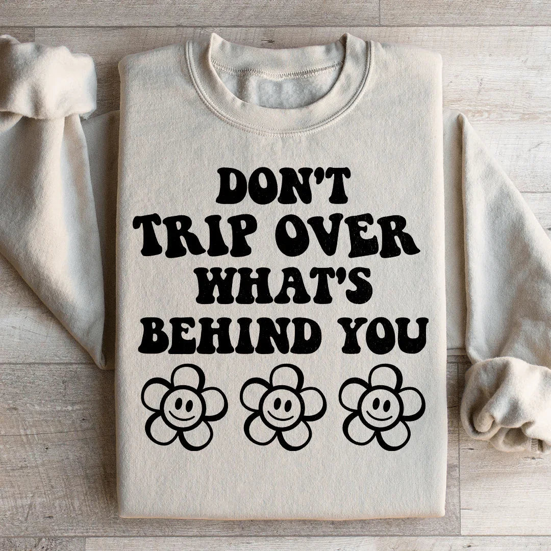 Don't Trip Over What's Behind You Sweatshirt - WonderingCloth