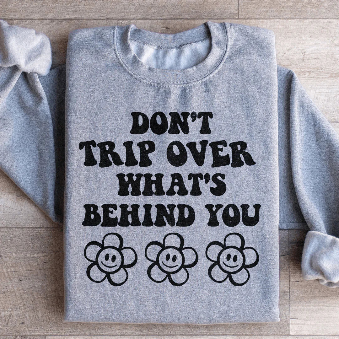 Don't Trip Over What's Behind You Sweatshirt - WonderingCloth