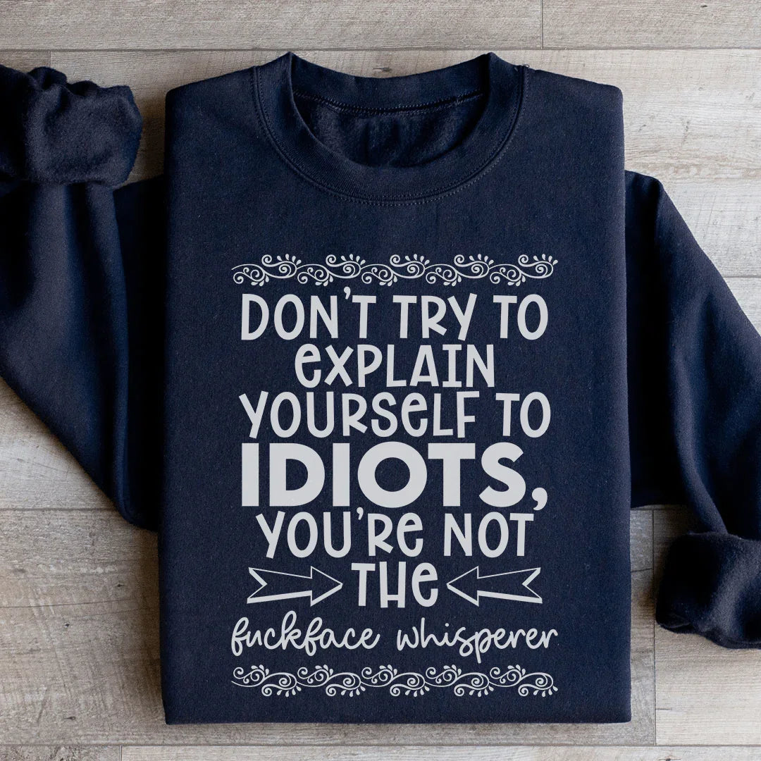 Don't Try To Explain Yourself Sweatshirt - WonderingCloth