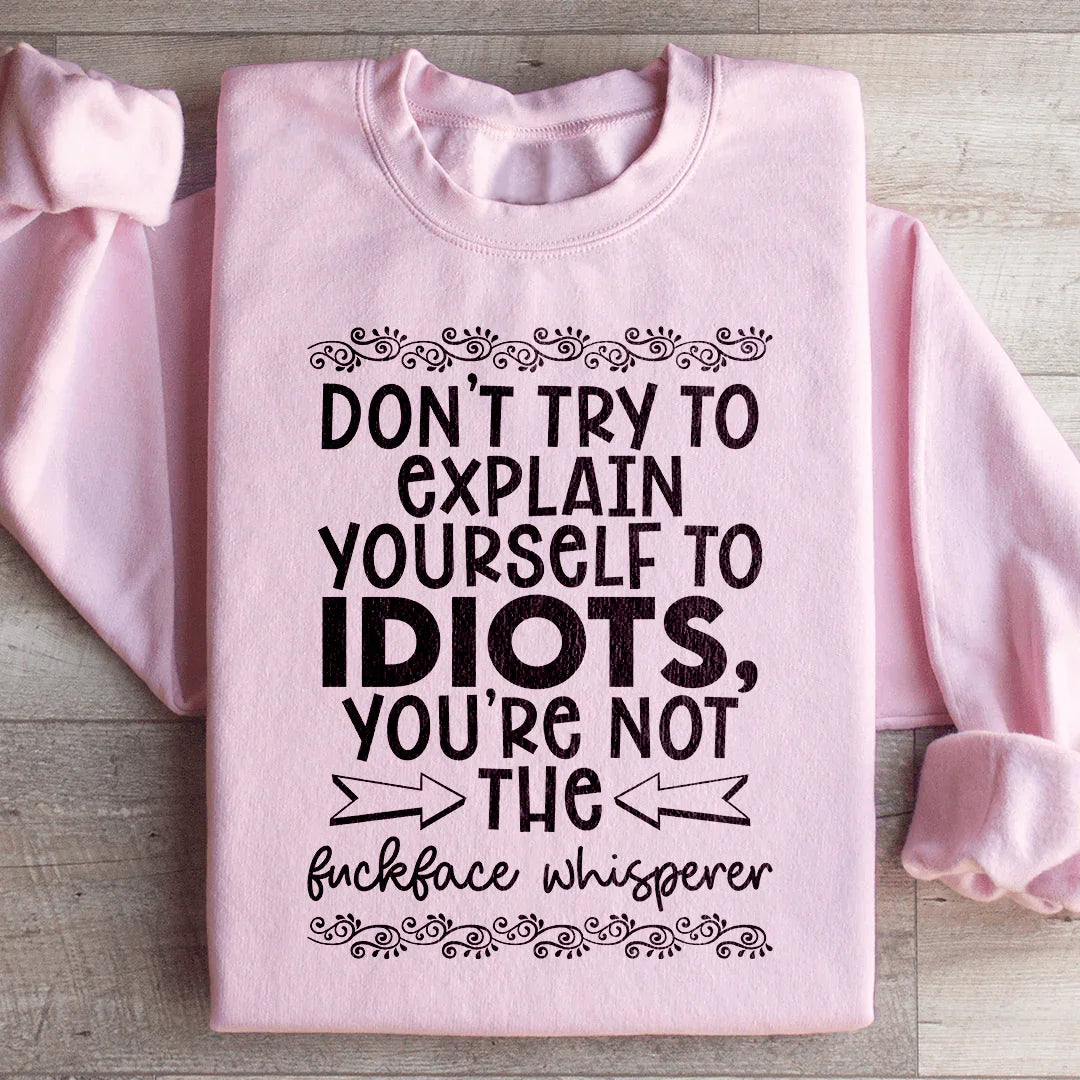 Don't Try To Explain Yourself Sweatshirt - WonderingCloth