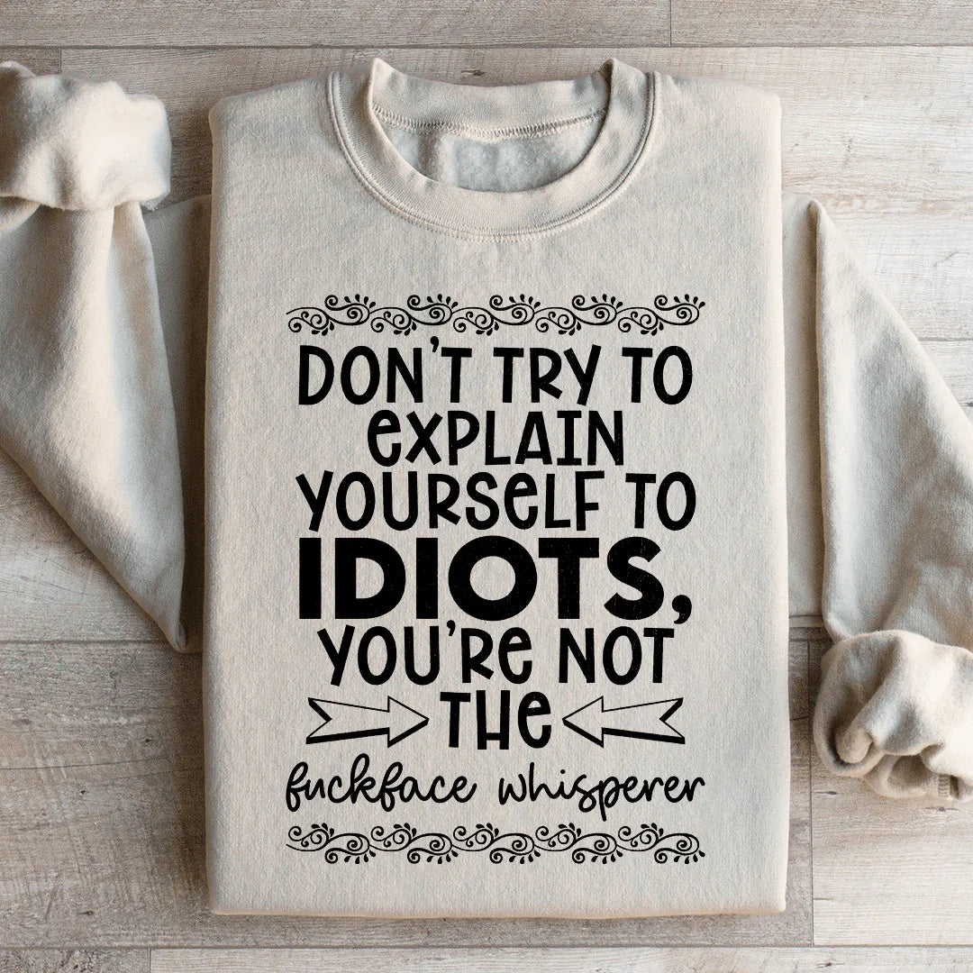 Don't Try To Explain Yourself Sweatshirt - WonderingCloth