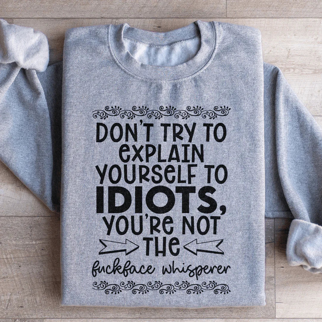Don't Try To Explain Yourself Sweatshirt - WonderingCloth