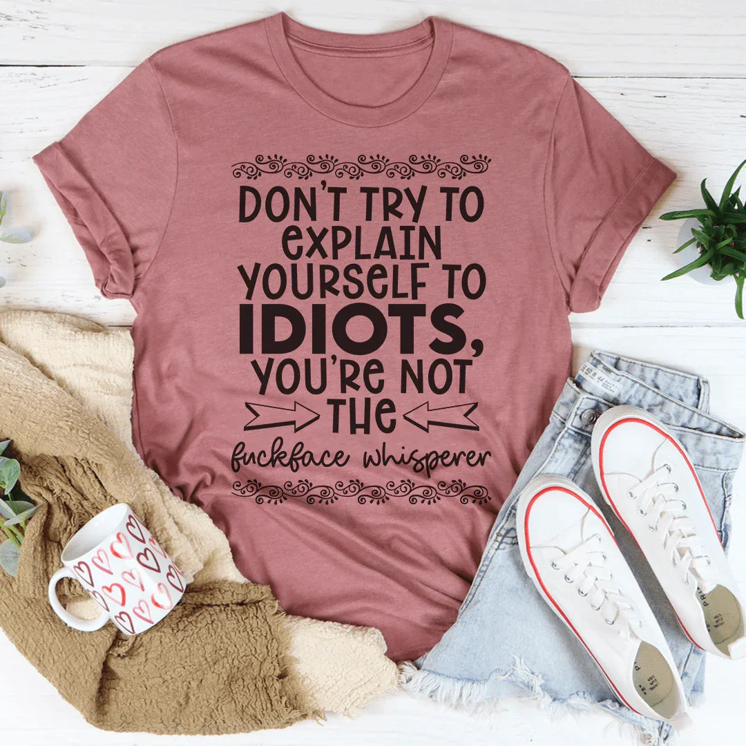 Don't Try To Explain Yourself Tee - WonderingCloth
