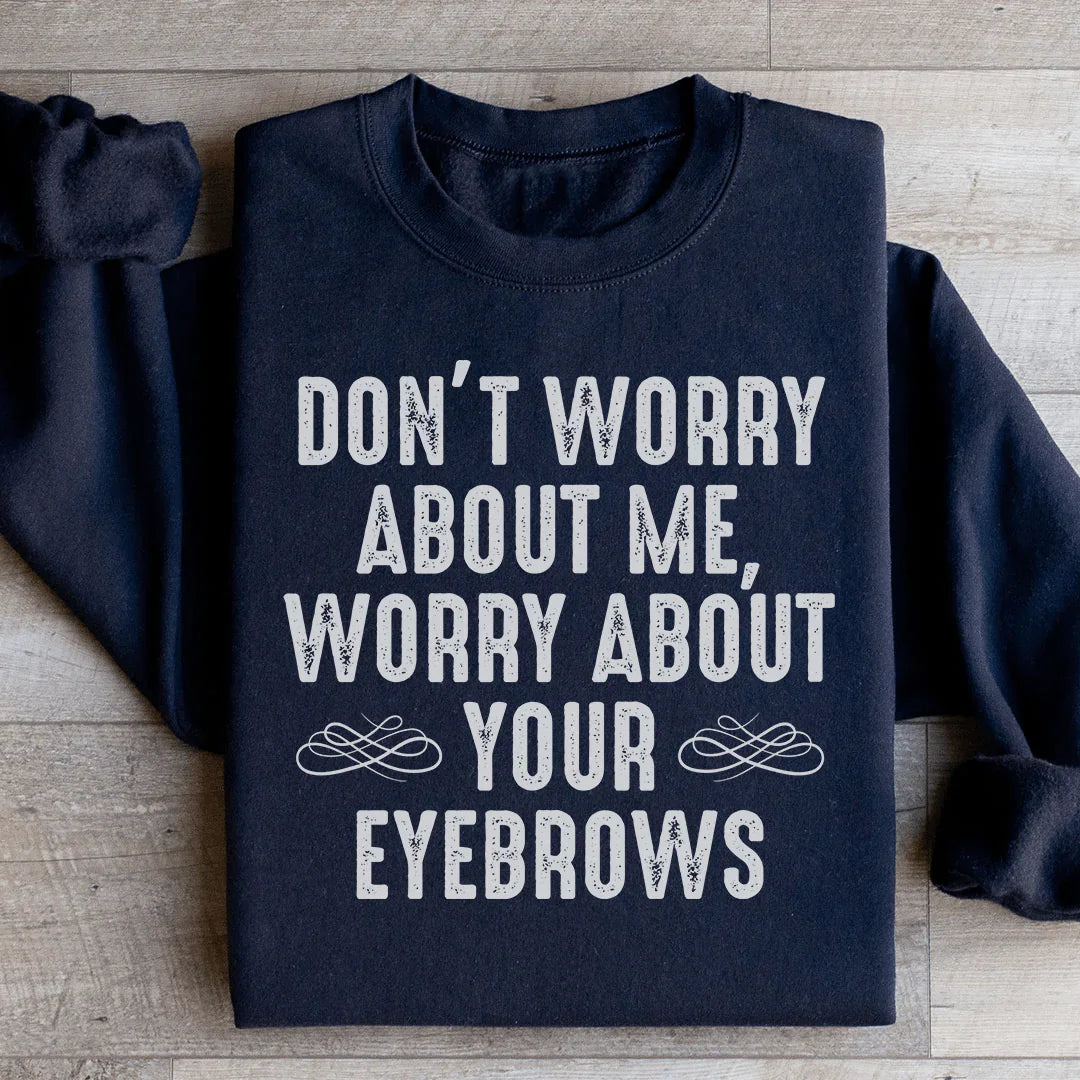 Don't Worry About Me Sweatshirt - WonderingCloth