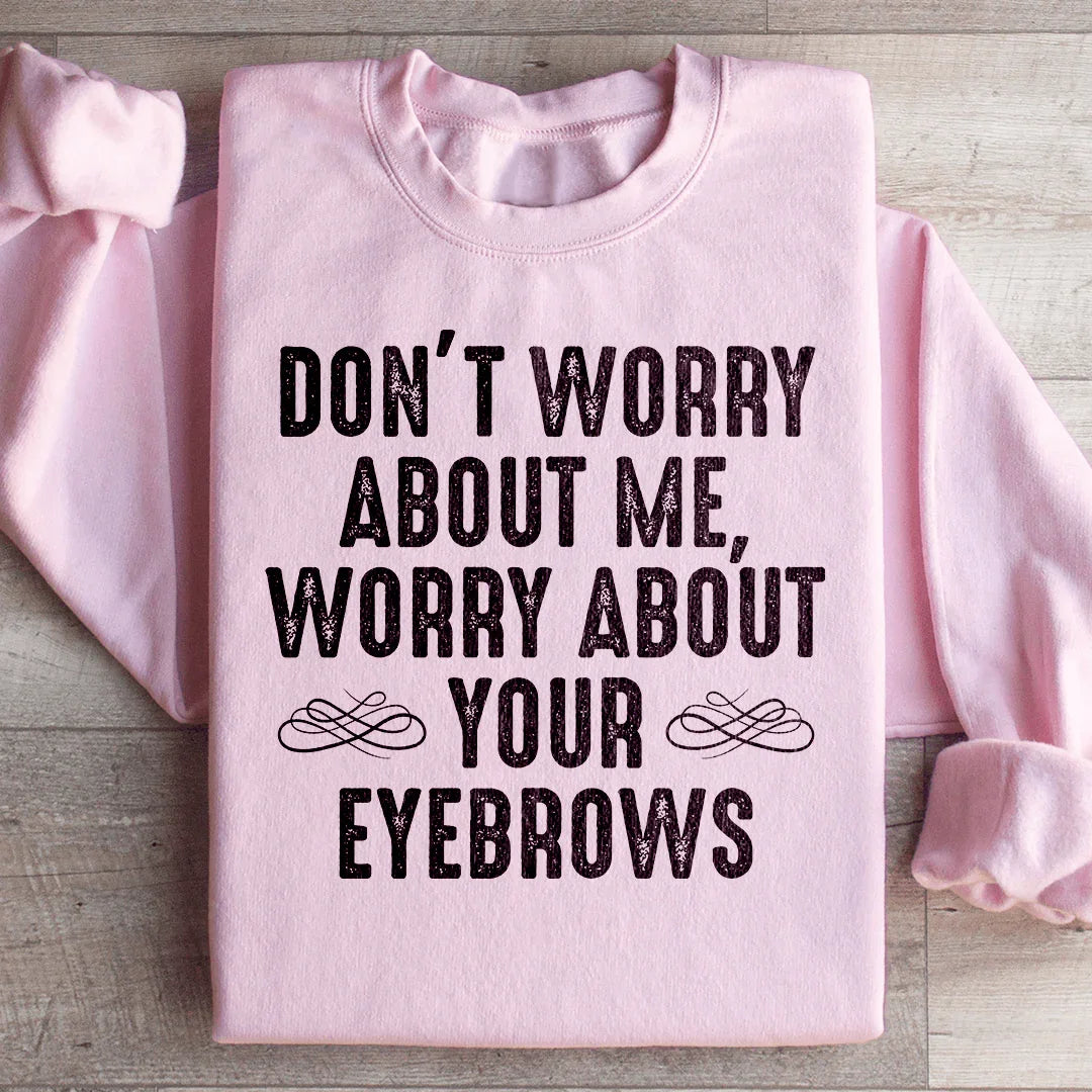 Don't Worry About Me Sweatshirt - WonderingCloth