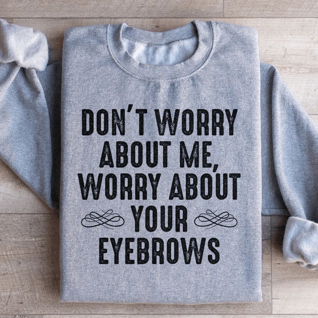 Don't Worry About Me Sweatshirt - WonderingCloth