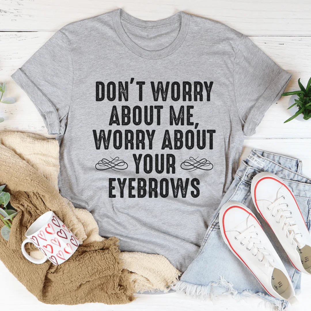 Don't Worry About Me Tee - WonderingCloth