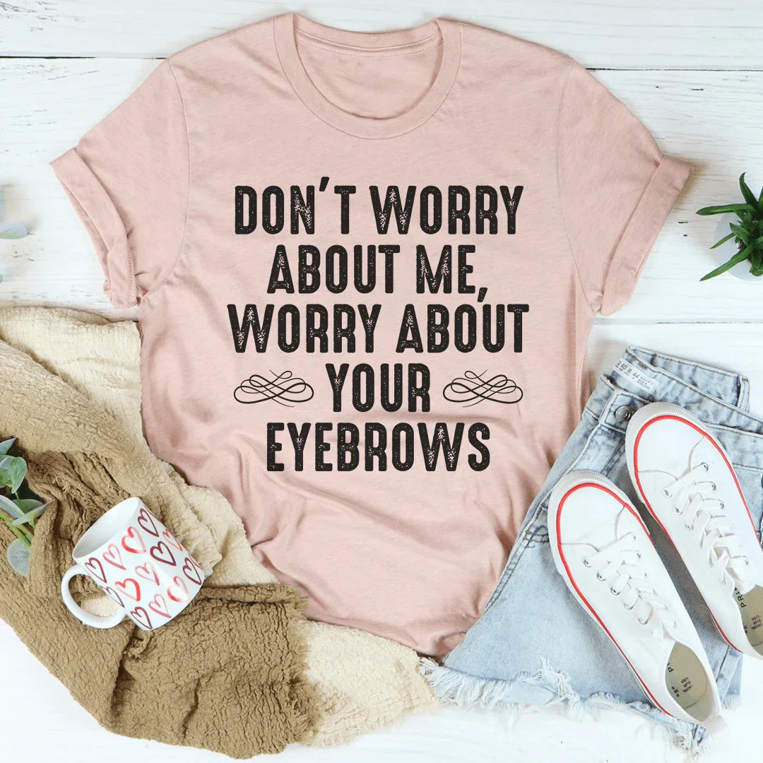 Don't Worry About Me Tee - WonderingCloth