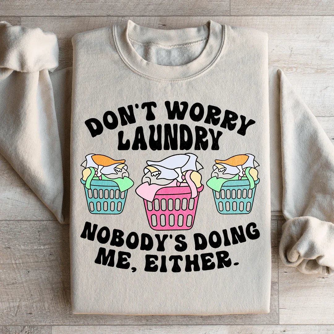 Don't Worry Laundry Nobody's Doing Me Either Sweatshirt - WonderingCloth
